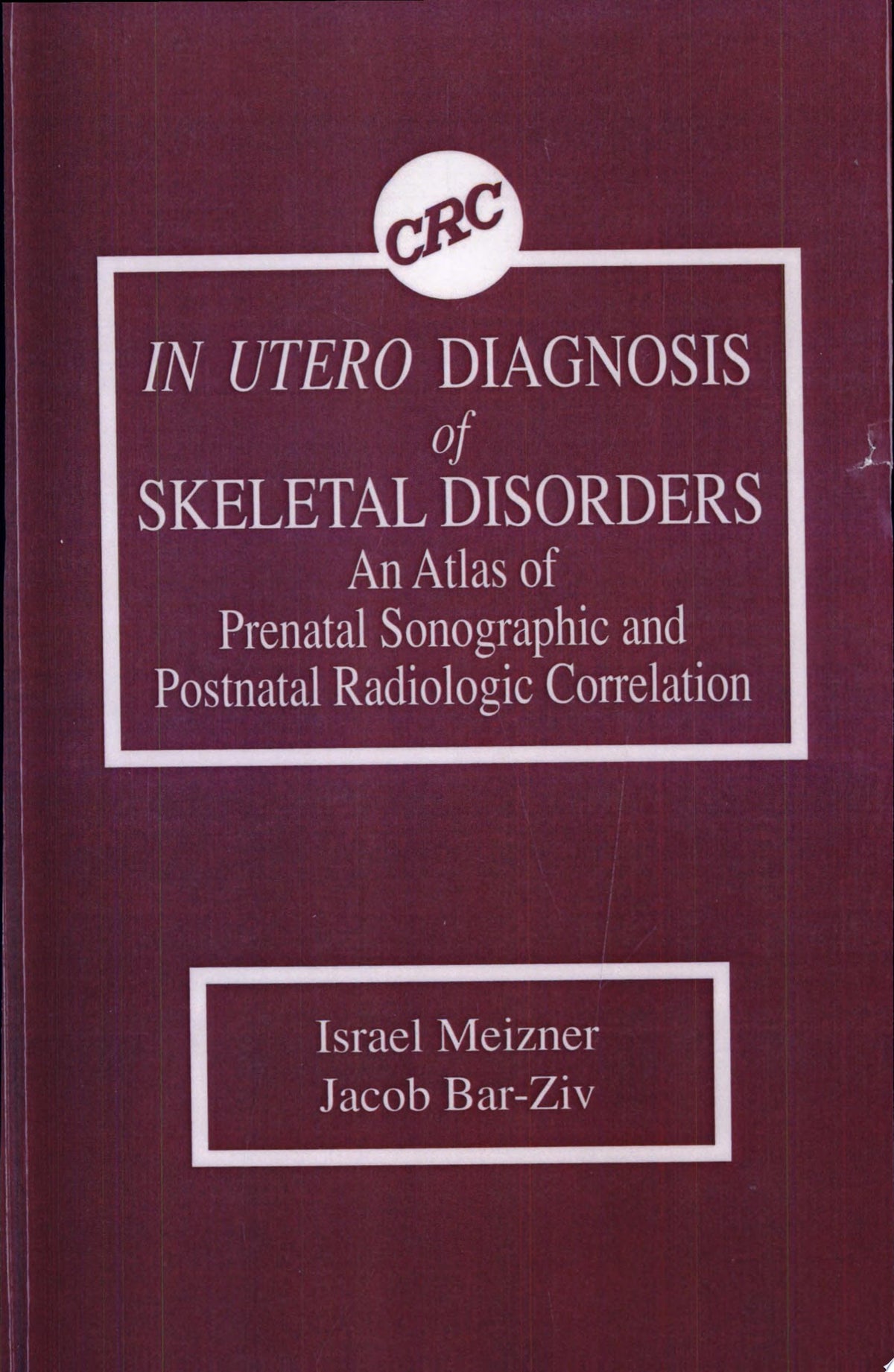 In Utero Diagnosis of Skeletal Disorders: An Atlas of Prenatal Sonographic and Postnatal Radiologic Correlation