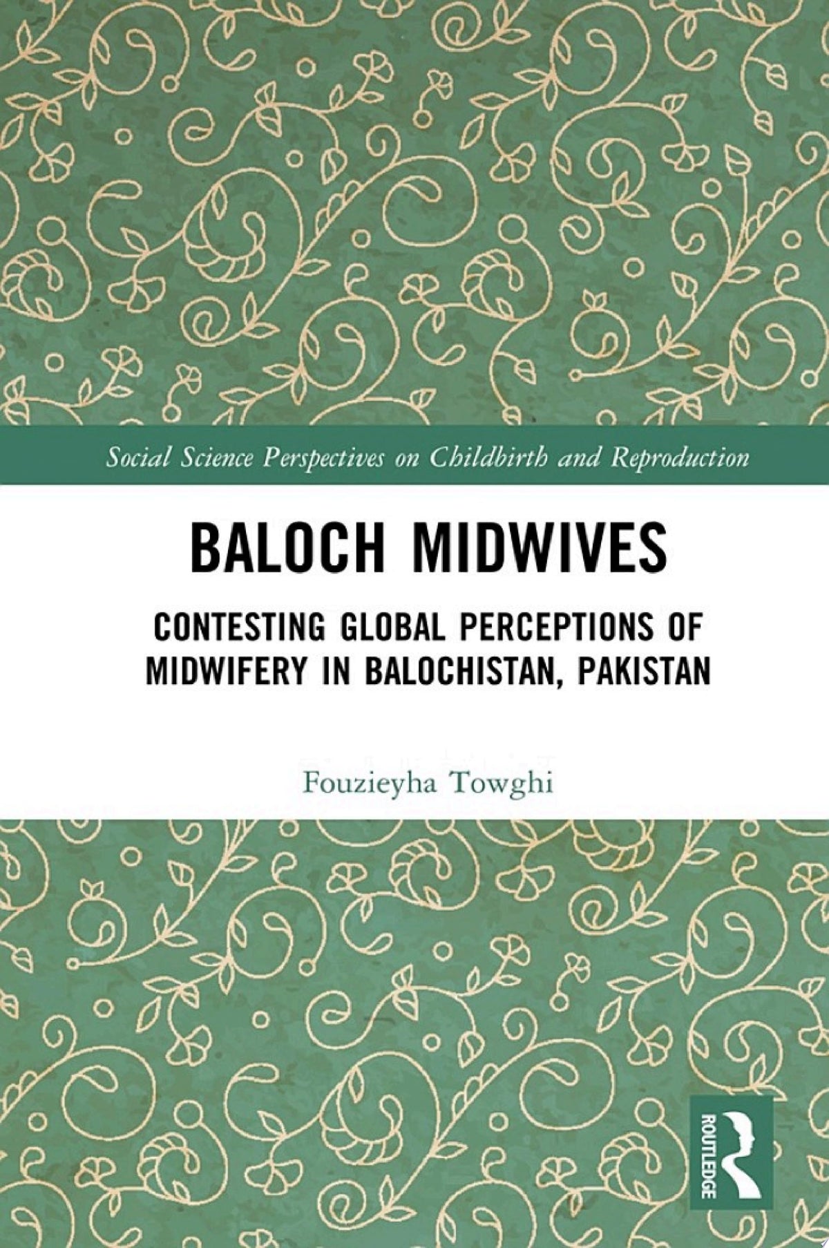 Baloch Midwives: Contesting Global Perceptions of Midwifery in Balochistan, Pakistan
