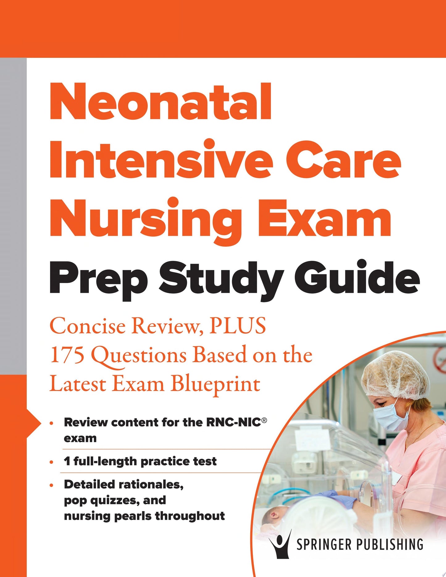 Neonatal Intensive Care Nursing Exam Prep Study Guide: Concise Review, PLUS 175 Questions Based on the Latest Exam Blueprint