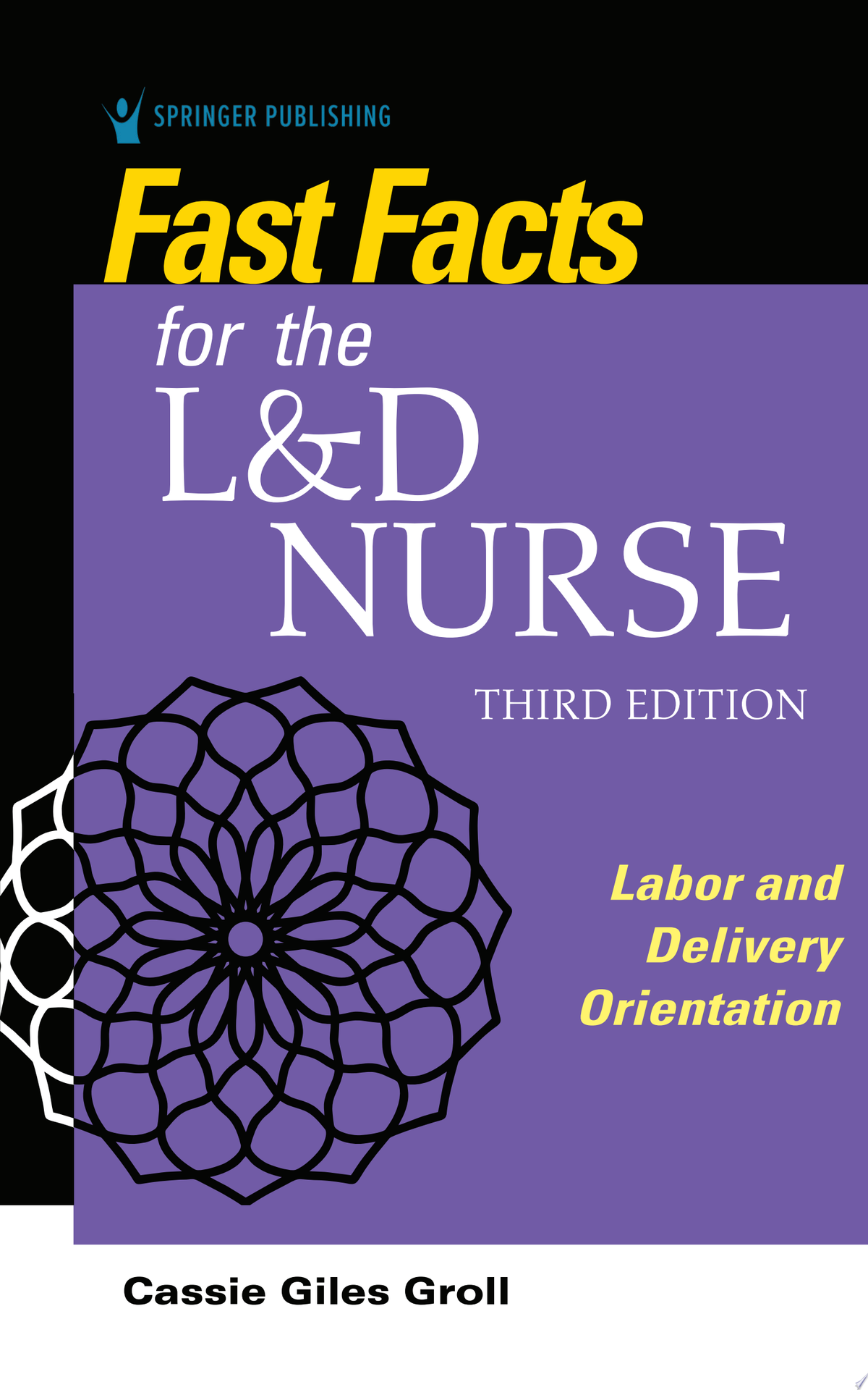Fast Facts for the L&D Nurse: Labor and Delivery Orientation, 3rd Edition