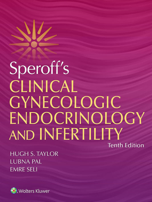 Speroff ’s Clinical Gynecologic Endocrinology and Infertility, 10th Edition